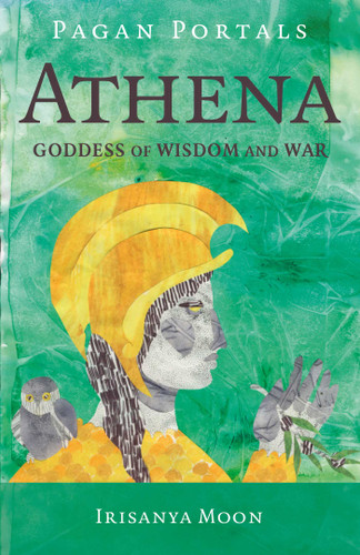 Pagan Portals - Athena: Goddess of Wisdom and War (Pagan Portals) book cover by Irisanya Moon