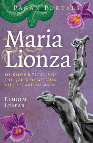 Pagan Portals - Maria Lionza: Folklore & Rituals of the Queen of Witches, Faeries, and Animas book cover by Elhoim Leafar
