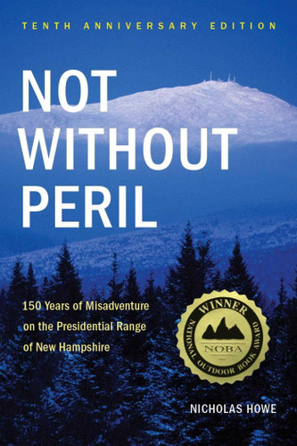 Not Without Peril: 150 Years Of Misadventure On The Presidential Range Of New Hampshire book cover by Nicholas Howe