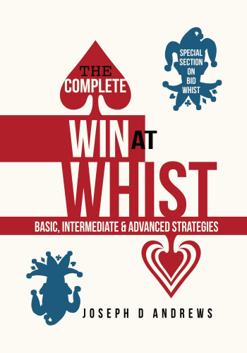 The Complete Win at Whist: Basic, Intermediate & Advanced Strategies book cover by Joe D Andrews