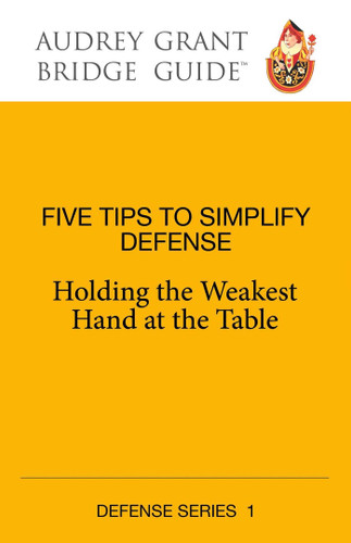 Five Tips to Simplify Defense: Holding the Weakest Hand at the Table (Audrey Grant Bridge Guides) book cover by Audrey Grant