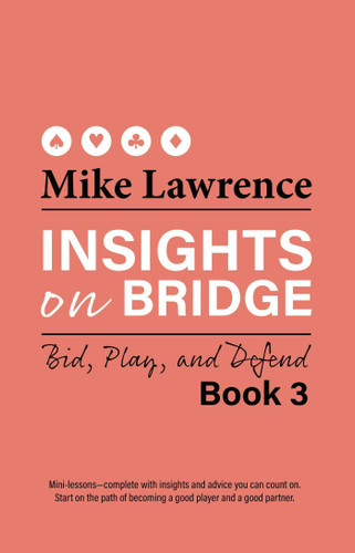 Insights on Bridge Book 3: Bid, Play, and Defend (Insights on Bridge) book cover by Mike Lawrence