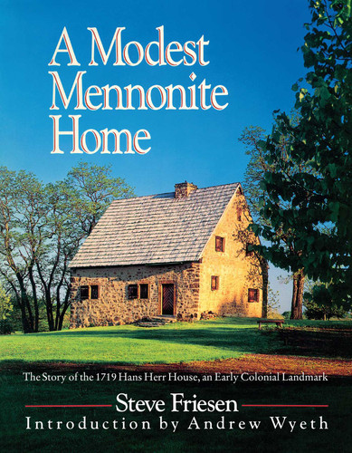 A Modest Mennonite Home: The Story of the 1719 Hans Herr House, an Early Colonial Landmark book cover by Steve Friesen