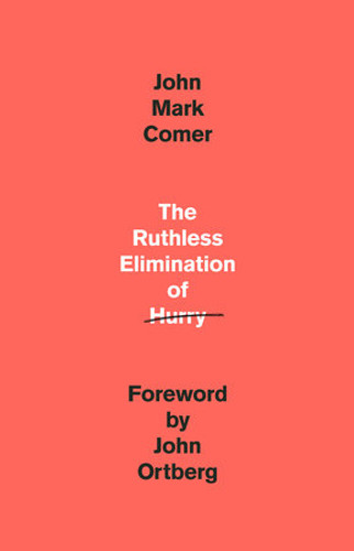 The Ruthless Elimination of Hurry: How to Stay Emotionally Healthy and Spiritually Alive in the Chaos of the Modern World