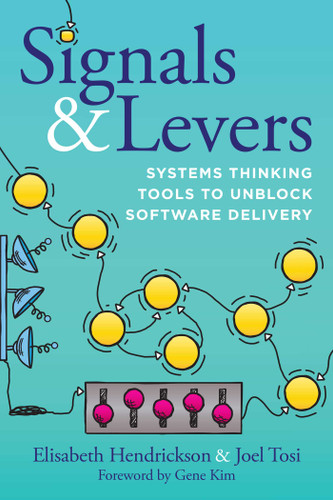 Signals & Levers: Systems Thinking Tools to Unblock Software Delivery book cover by Elisabeth Hendrickson, Joel Tosi