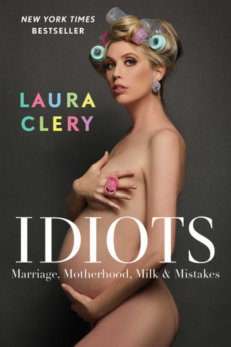 Idiots: Marriage, Motherhood, Milk & Mistakes book cover by Laura Clery