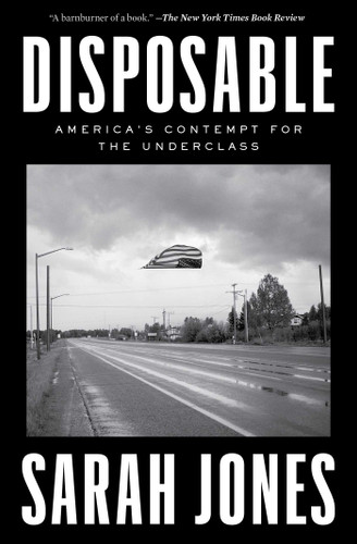 Disposable: America's Contempt for the Underclass book cover by Sarah Jones