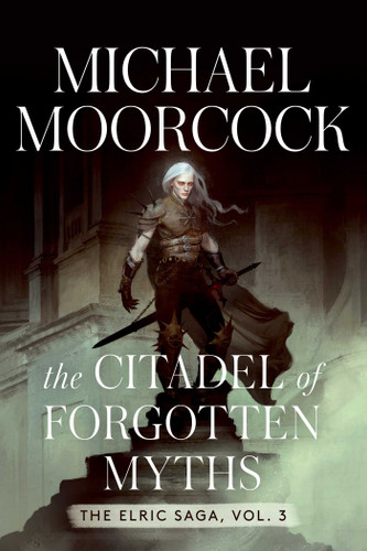 The Citadel of Forgotten Myths: The Elric Saga Vol. 3 (Elric Saga, The) book cover by Michael Moorcock