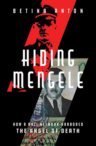 Hiding Mengele: How a Nazi Network Harbored the Angel of Death book cover by Betina Anton