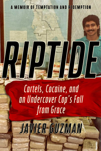 Riptide: Cartels, Cocaine, and an Undercover Cop's Fall from Grace: A Memoir of Temptation and Redemption book cover by Javier Guzman