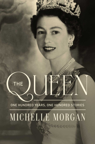 The Queen: One Hundred Years, One Hundred Stories book cover by Michelle Morgan