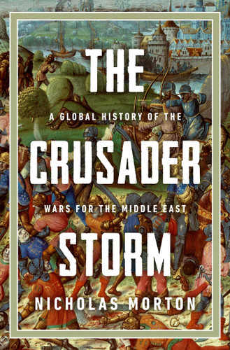 The Crusader Storm: A Global History of the Wars for the Middle East book cover by Nicholas Morton