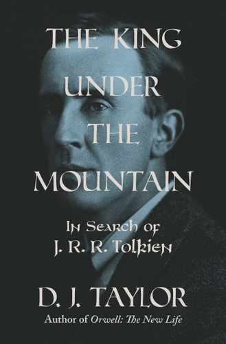 The King Under the Mountain: In Search of J. R. R. Tolkien book cover by D. J. Taylor