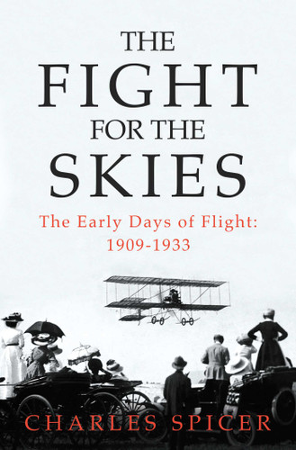 The Fight for the Skies: The Early Days of Flight: 1909-1933 book cover by Charles Spicer