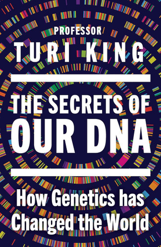 The Secrets of Our DNA: How Genetics Has Changed the World book cover by Turi King