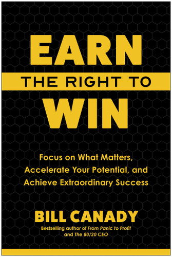 Earn the Right to Win: Focus on What Matters, Accelerate Your Potential, and Achieve Extraordinary Success book cover by Bill Canady