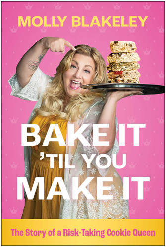 Bake It 'Til You Make It: The Story of a Risk-Taking Cookie Queen book cover by Molly Blakeley