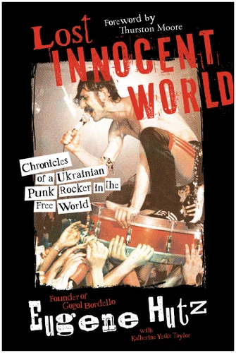 Lost Innocent World: Chronicles of a Ukrainian Punk Rocker in the Free World book cover by Eugene Hutz