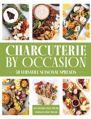 Charcuterie by Occasion: 50 Versatile Seasonal Spreads book cover by Alejandra  Diaz-Imlah, Jamison Diaz-Imlah