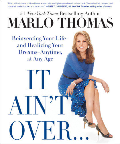 It Ain't Over . . . Till It's Over: Reinventing Your Life--and Realizing Your Dreams--Anytime, at Any Age book cover by Marlo Thomas