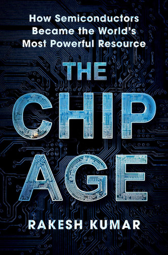 Chip Age: How Semiconductors Became the World's Most Powerful Resource book cover by Rakesh Kumar