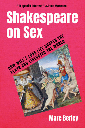 Shakespeare on Sex: How Will's Love Life Shaped the Plays and Liberated the World book cover by Marc Berley