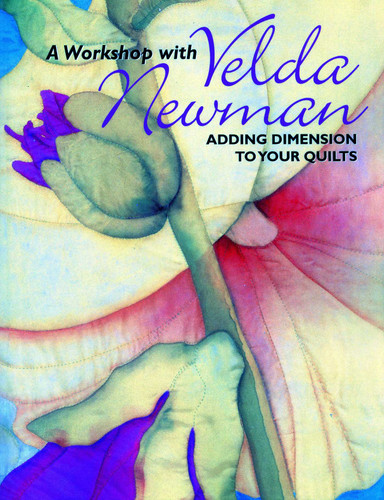 Workshop with Velda Newman: Adding Dimension to Your Quilts book cover by Velda Newman