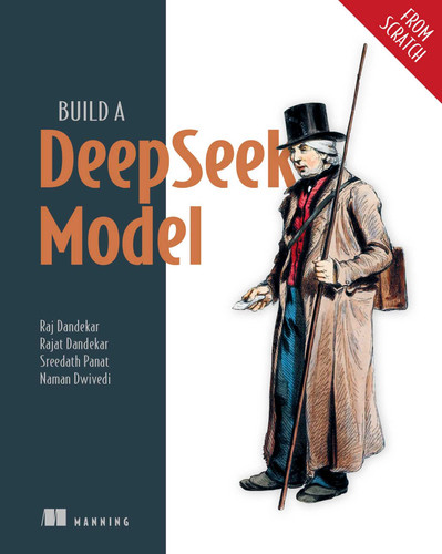 Build a DeepSeek Model (From Scratch) (From Scratch) book cover by Raj Abhijit Dandekar, Rajat Dandekar, Naman Dwivedi, Sreedath Pana