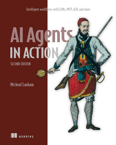 AI Agents in Action, Second Edition: Intelligent workflows with LLMs, MCP, A2A, and more (In Action) book cover by Micheal Lanham