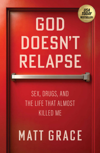 God Doesn't Relapse: Sex, Drugs, and the Life That Almost Killed Me book cover by Matt Grace