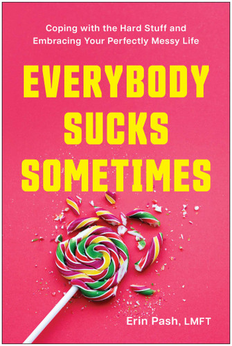 Everybody Sucks Sometimes: Coping with the Hard Stuff and Embracing Your Perfectly Messy Life book cover by Erin Pash