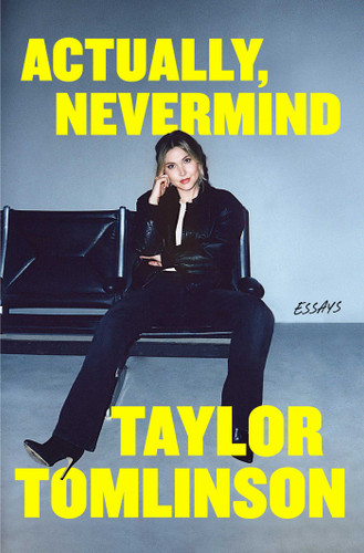 Actually, Nevermind: Essays book cover by Taylor Tomlinson