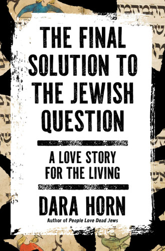 The Final Solution to the Jewish Question: A Love Story for the Living book cover by Dara Horn