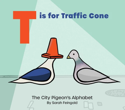 T is for Traffic Cone: The City Pigeon's Alphabet book cover by Sarah Feingold