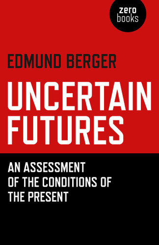Uncertain Futures: An Assessment Of The Conditions Of The Present book cover by Edmund Berger