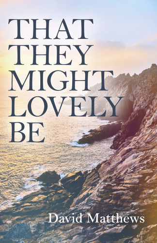 That They Might Lovely Be book cover by David Matthews