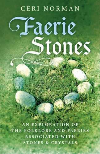 Faerie Stones: An Exploration of the Folklore and Faeries Associated with Stones & Crystals book cover by Ceri Norman