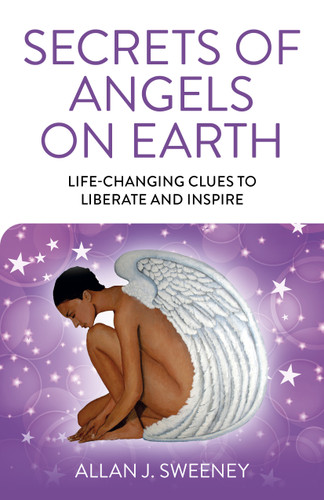 Secrets of Angels on Earth: Life-Changing Clues to Liberate and Inspire book cover by Allan  J. Sweeney