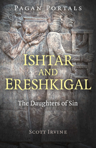 Pagan Portals - Ishtar and Ereshkigal: The Daughters of Sin book cover by Scott Irvine