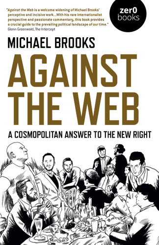 Against the Web: A Cosmopolitan Answer to the New Right book cover by Michael Brooks