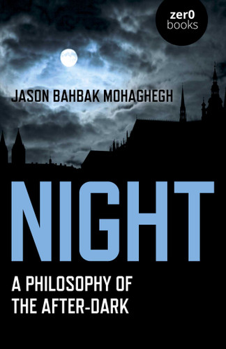 Night: A Philosophy of the After-Dark book cover by Jason Bahbak Mohaghegh