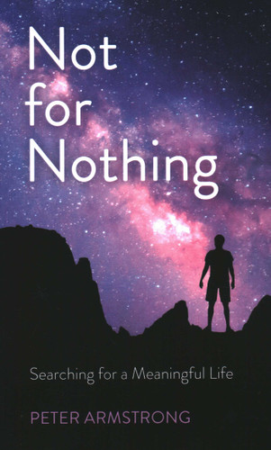Not for Nothing: Searching for a Meaningful Life book cover by Peter  William Armstrong