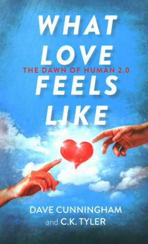 What Love Feels Like: The Dawn of Human 2.0 book cover by David Cunningham, C.  K. Tyler