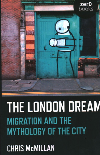 The London Dream: Migration and the Mythology of the City book cover by Chris McMillan