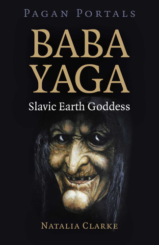 Pagan Portals - Baba Yaga, Slavic Earth Goddess book cover by Natalia Clarke