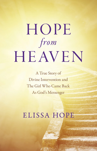 Hope From Heaven: A True Story Of Divine Intervention And The Girl Who Came Back As God's Messenger book cover by Elissa Hope