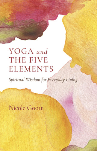 Yoga and the Five Elements: Spiritual Wisdom for Everyday Living book cover by Nicole Goott