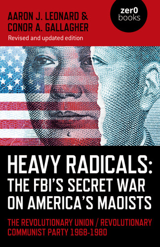 Heavy Radicals: The FBI's Secret War on America's Maoists: The Revolutionary Union / Revolutionary Communist Party 1968-1980 book cover by Aaron J. Leonard