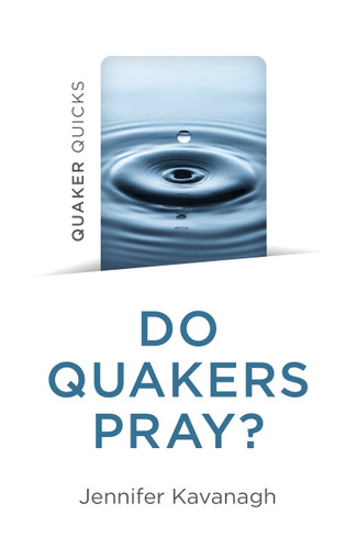 Quaker Quicks - Do Quakers Pray? book cover by Jennifer Kavanagh