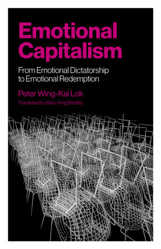 Emotional Capitalism: From Emotional Dictatorship to Emotional Redemption book cover by Peter Wing-Kai Lok